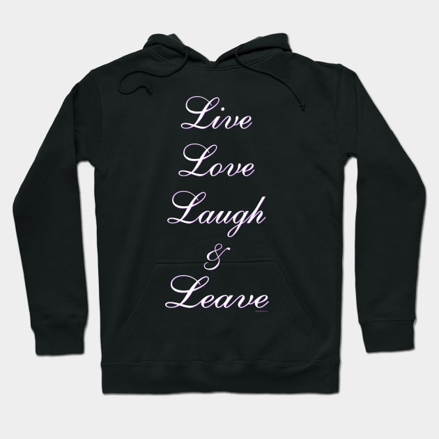 Live Love Laugh & Leave Hoodie by RainingSpiders